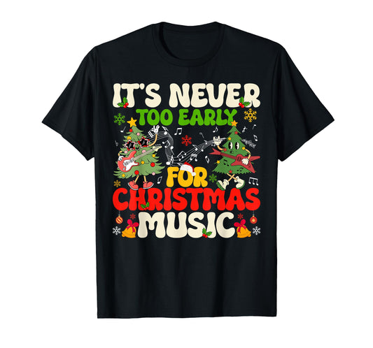 It's Never Too Early For Christmas Tree Music Celebrate Xmas T-Shirt