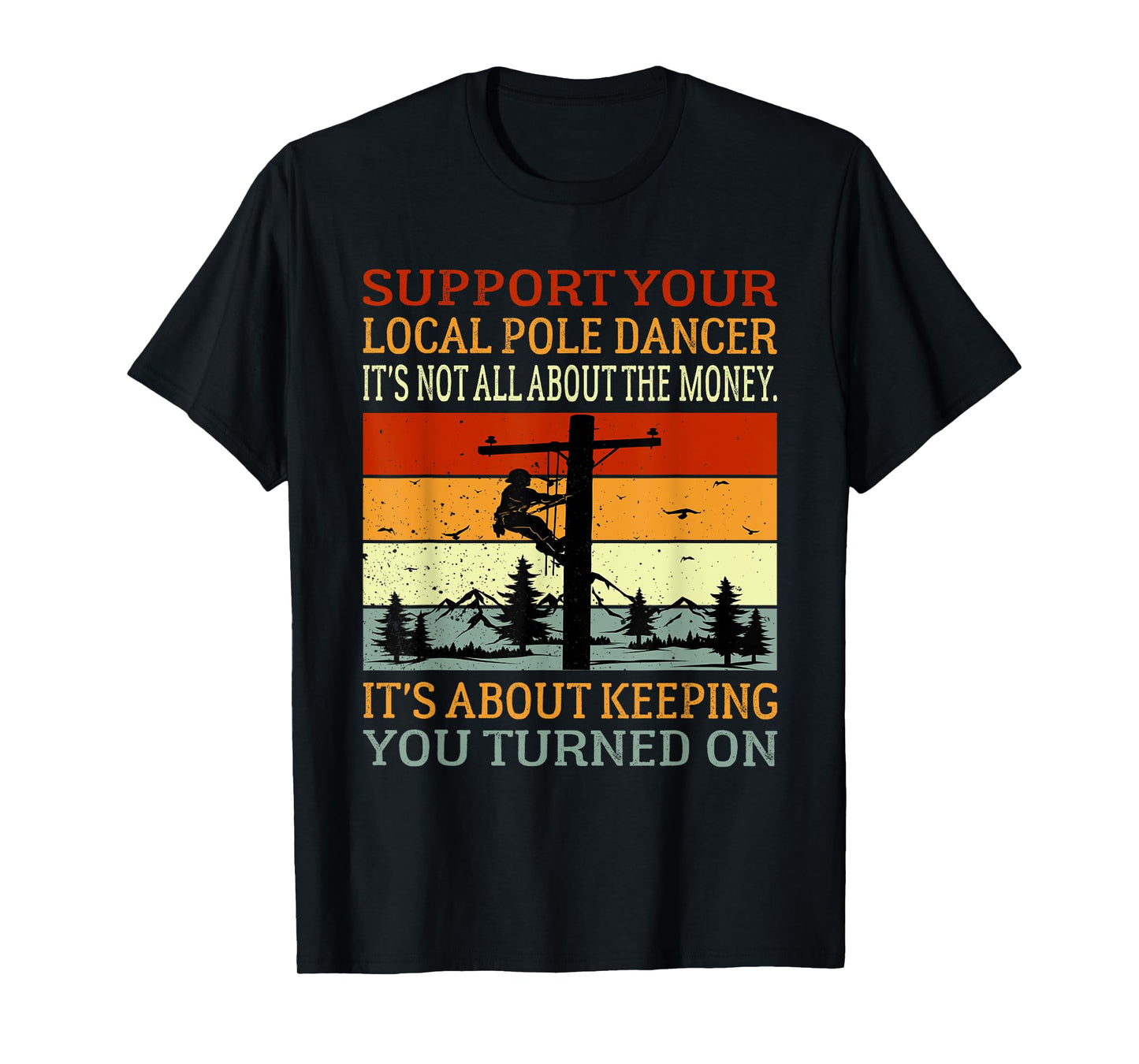 Support Your Local Pole Dancer Utility Electric Lineman T-Shirt