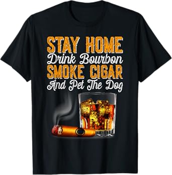 Stay Home Drink Bourbon Smoke Cigar Pet Dog Funny Pet T-Shirt for Men Women