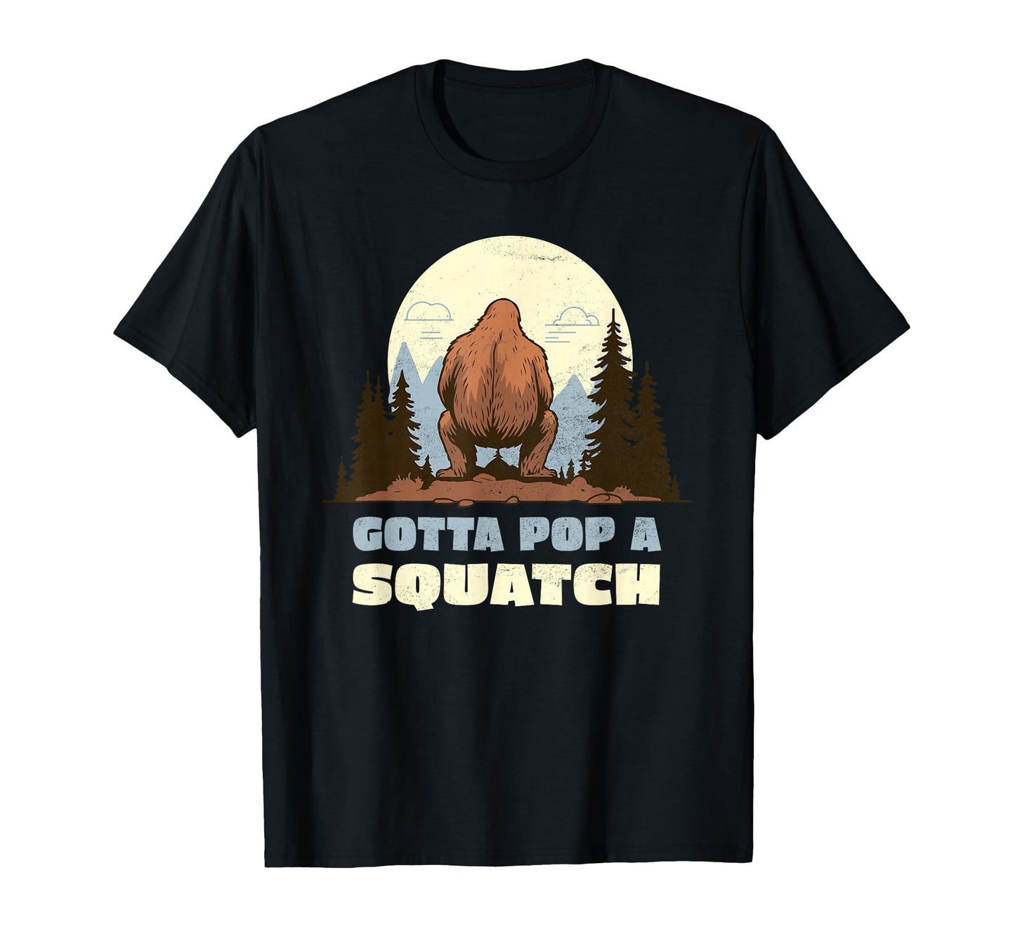 Funny Bigfoot Gotta Pop A Squatch Sasquatch Poop Joke Pun T-Shirt