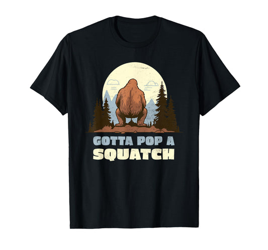 Funny Bigfoot Gotta Pop A Squatch Sasquatch Poop Joke Pun T-Shirt