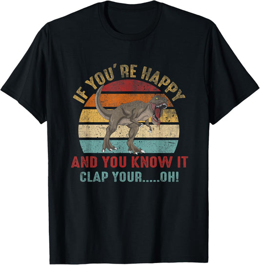 Retro T-Rex Distressed Vintage If You're Happy and You Know T-Shirt