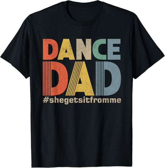 Funny Dance Dad Shirt She Gets it From Me Father Men Retro T-Shirt
