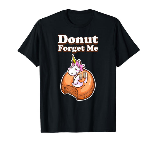 Donut Forget Me Funny Humor Unicorn Donut Sweet Fun Holiday T-Shirt