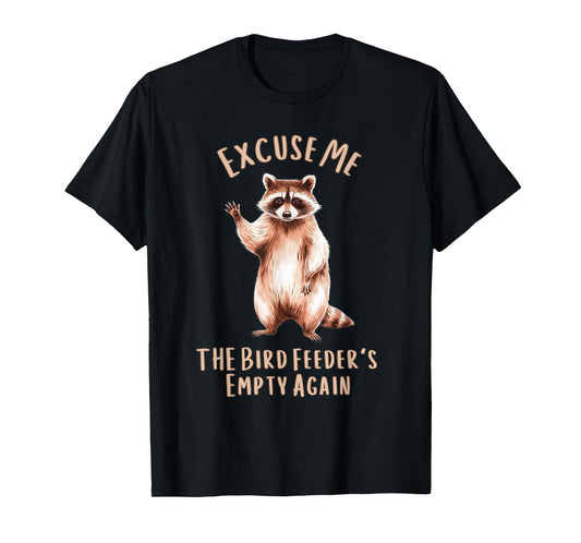 Funny Raccoon Excuse Me, Bird Feeder's Empty Again T-Shirt