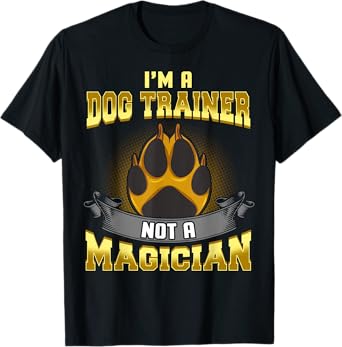 I'm a Dog Trainer Not a Magician Funny Puppy Training Gift T-Shirt for Men Women Kids