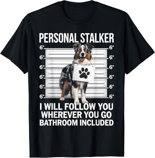 Australian Shepherd Personal Stalker Funny Dog Lover Gift T-Shirt