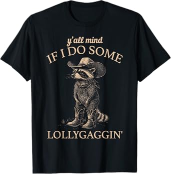 Y'all Mind If I Do Some Lollygaggin' Funny Cowboy Raccoon T-Shirt