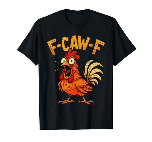 Funny F-Caw-F Chicken FCawF Humor Quote Rooster Meme T-Shirt