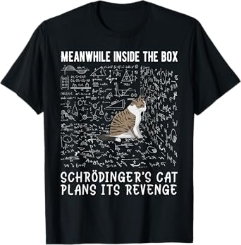 Meanwhile Inside the Box Schrödingers cat plans its revenge T-Shirt