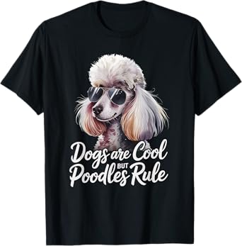 Poodle Lover Dogs Are Cool But Poodles Rule Poodle T-Shirt