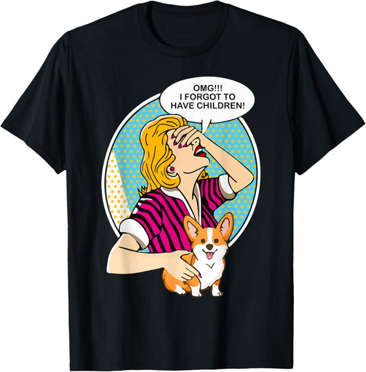 OMG I Forgot To Have Children Corgi T-Shirt