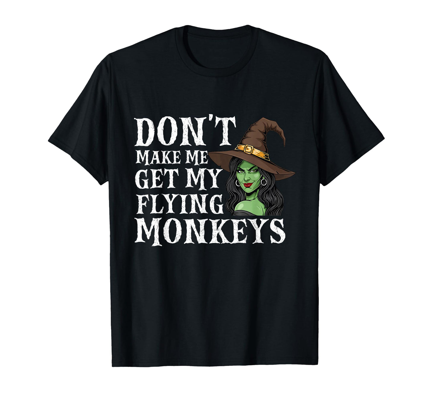 Don't Make Me Get My Flying Monkeys - Witch Halloween Mom T-Shirt