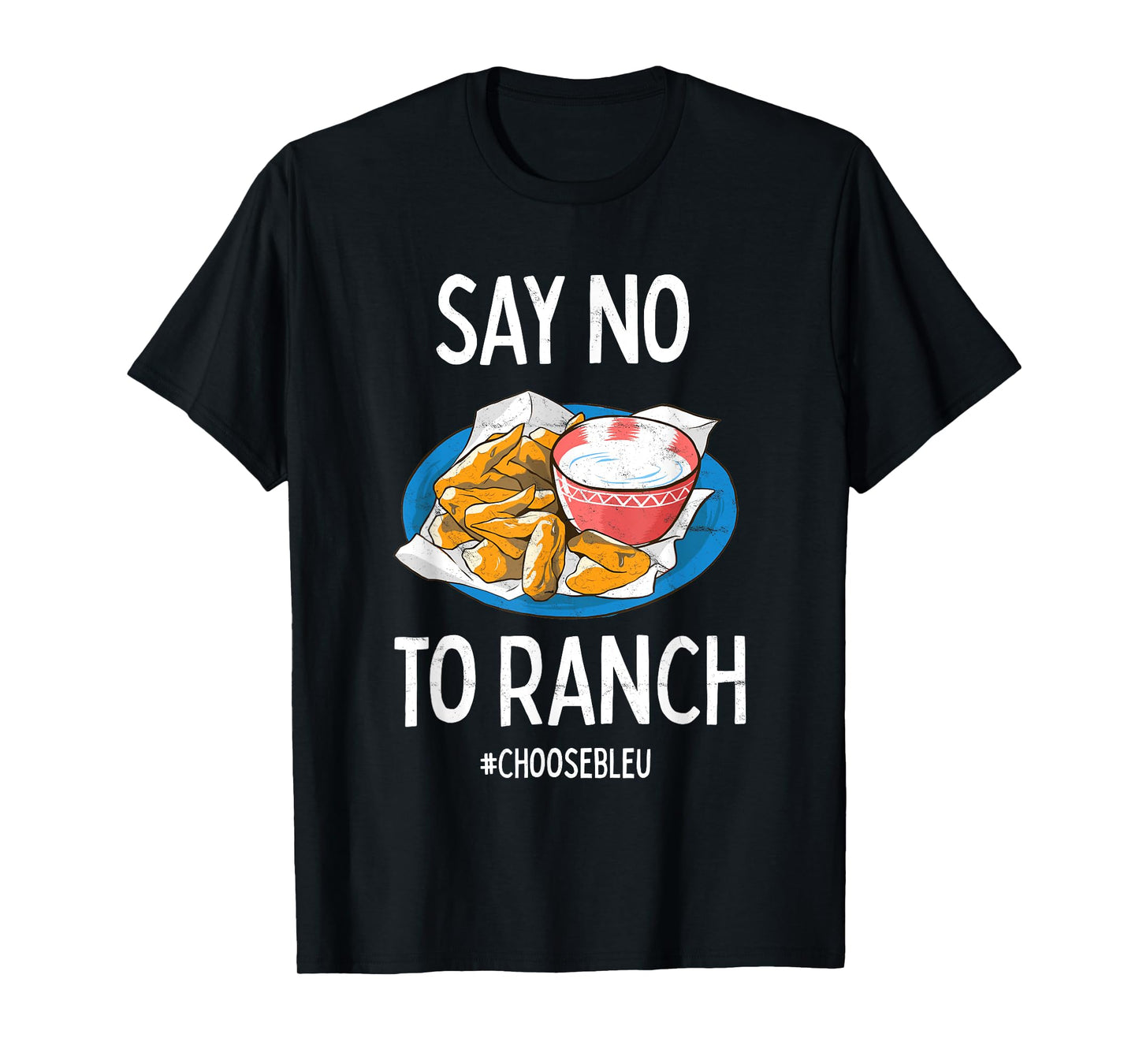 Say No To Ranch Choose Bleu Cheese Buffalo, NY Chicken Wing T-Shirt
