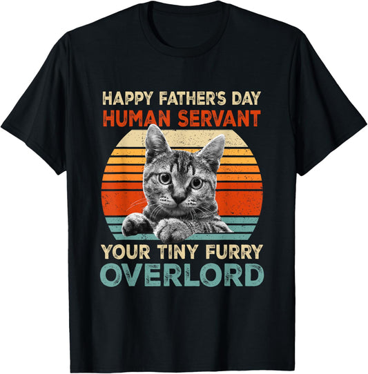 Happy Fathers Day Human Servant Your Tiny Furry Overlord Cat T-Shirt