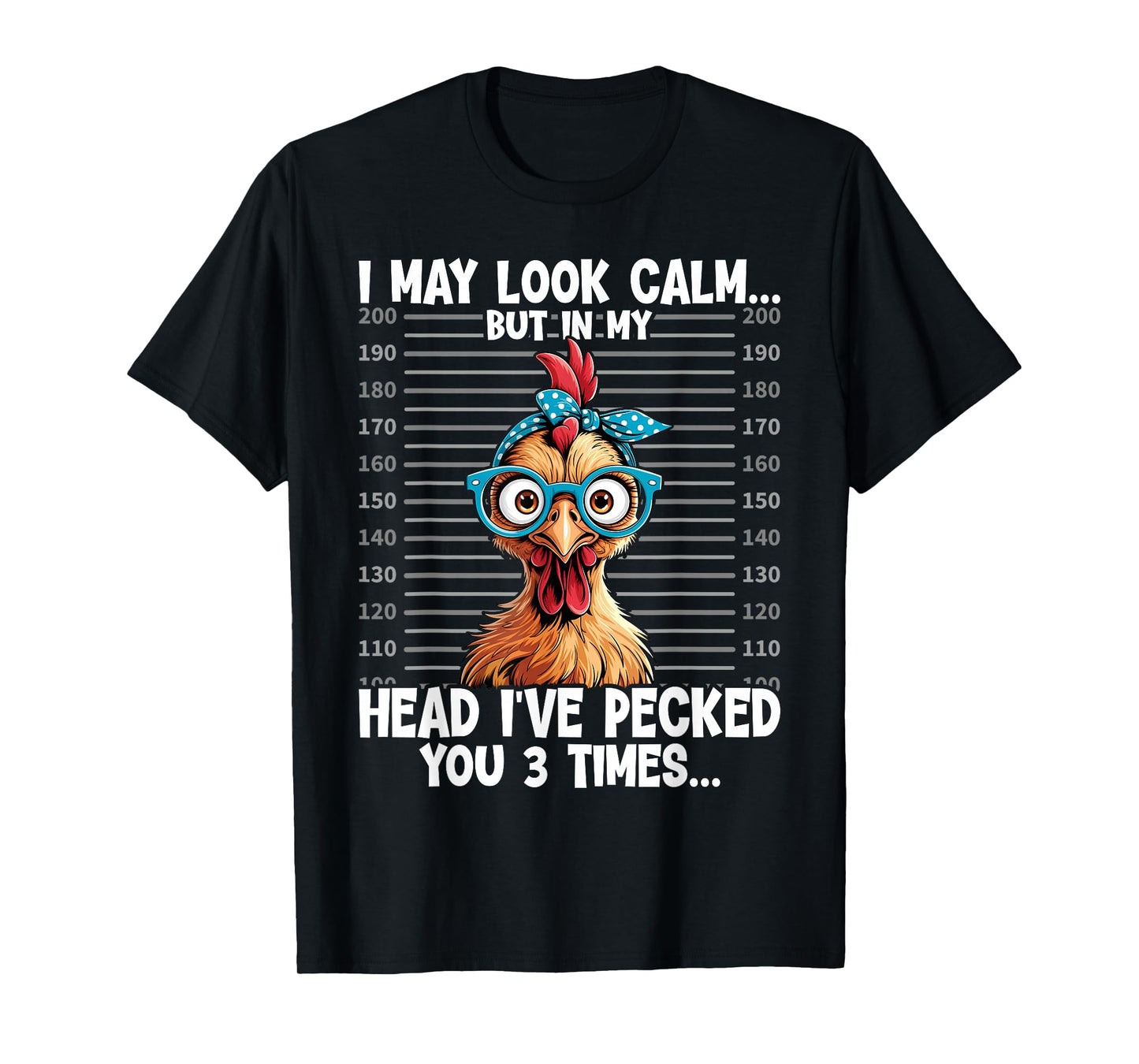 I May Look Calm But In My Head Ive Pecked You 3 Times T-Shirt
