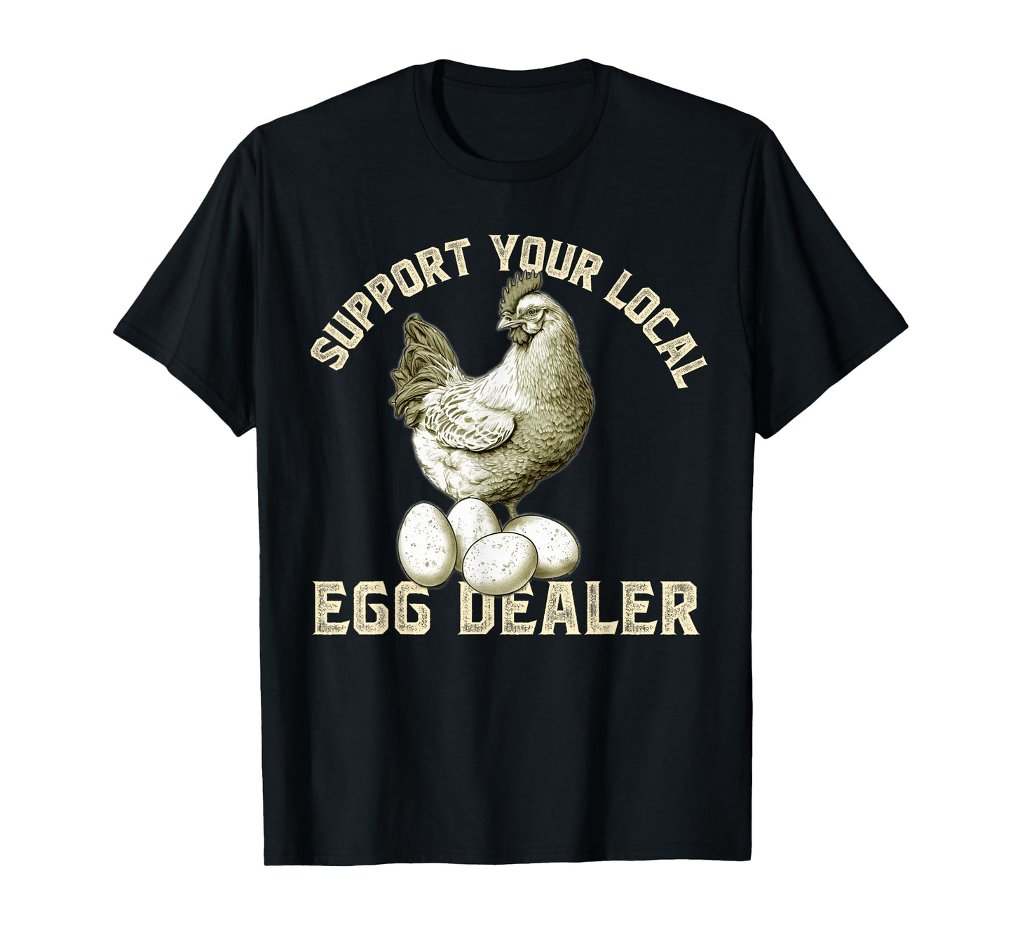 Support Your Local Egg Dealers Chicken Egg Lover T-Shirt