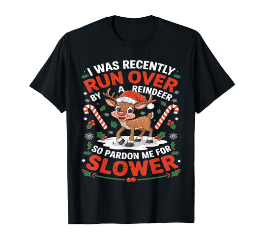 Merry Christmas Xmas I Was Recently Run Over By A Reindeer T-Shirt