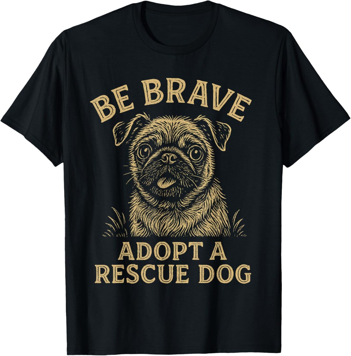 Be Brave Adopt A Rescue Dog Support Shelter Pets Adopt a Dog T-Shirt