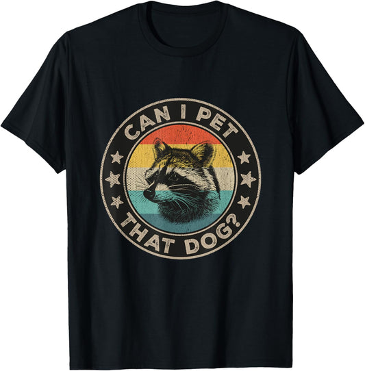 Can I Pet That Dog Meme Retro Animal Lover Funny Raccoon T-Shirt