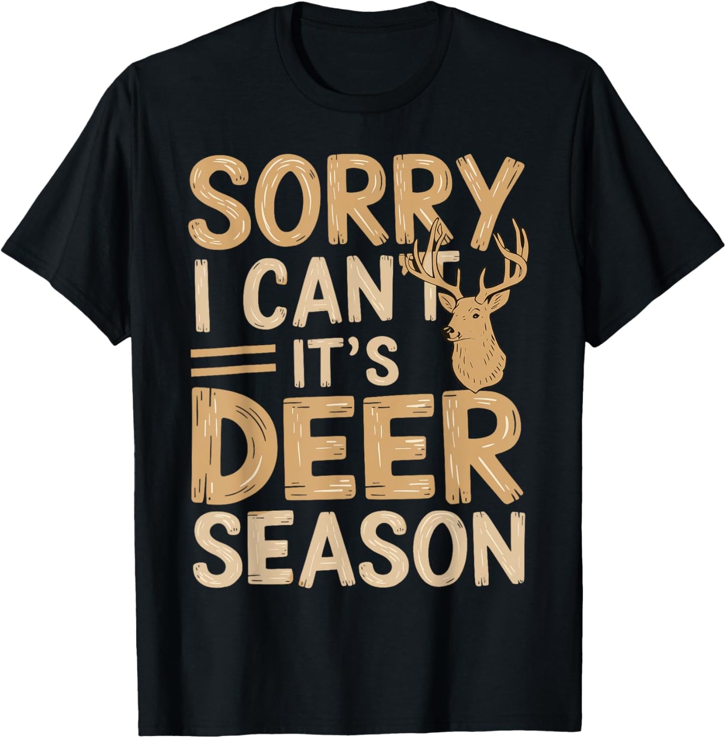Hunting Sarcastic Jokes Sorry, I Can't, It's Deer Season T-Shirt