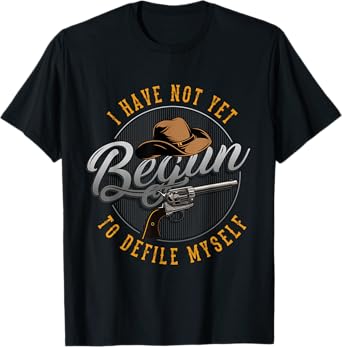Western Movie or I have not yet begun to defile myself T-Shirt