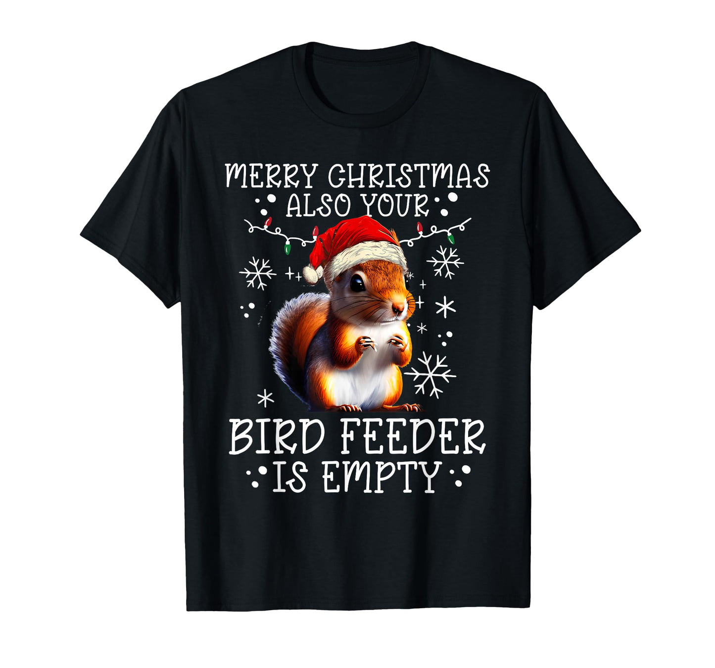 Merry Christmas Also Your Bird Feeder Is Empty - Squirrel T-Shirt