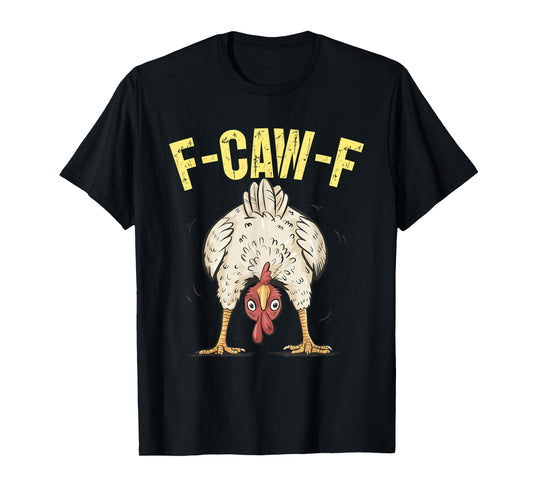 F-Caw-F Funny Chicken Humor F-Caw-F Quote Rooster Meme T-Shirt