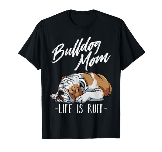 Funny English Bulldog Gift - Bulldog Mom T-Shirt
