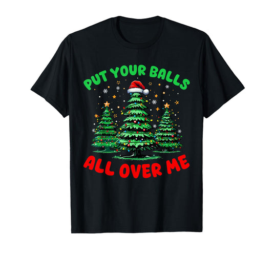Put Your Balls All Over On Me Christmas Trees Naughty Couple T-Shirt