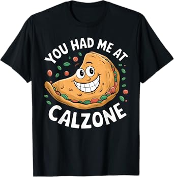 Funny Italian Food Lover You Had Me at Calzone T-Shirt