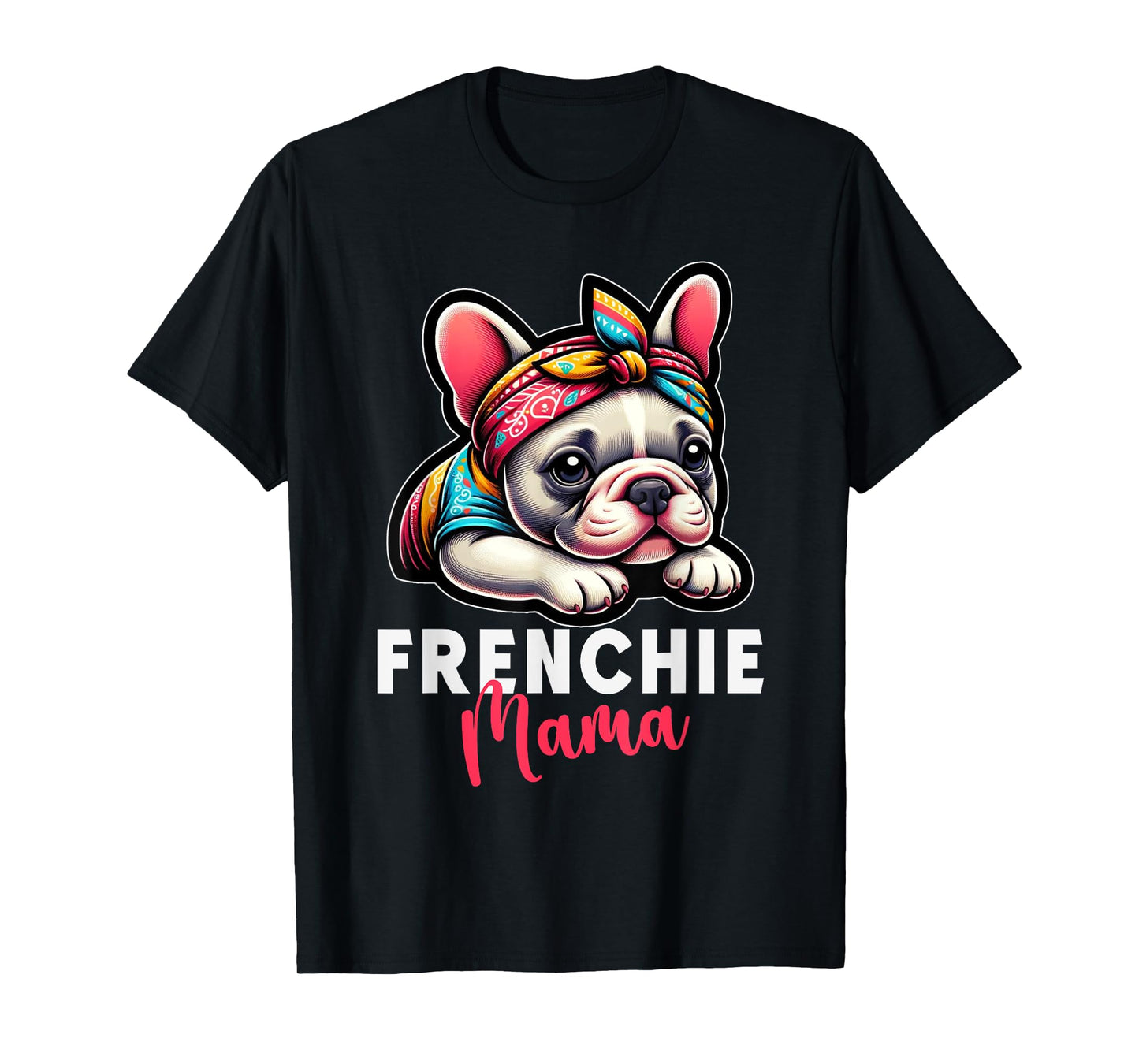 Funny Frenchie Mama French Bulldog Bandana Dog Lover T-Shirt
