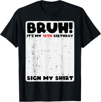 Bruh Its My 12th Birthday Sign My Shirt 12 Year Bday Kids T-Shirt