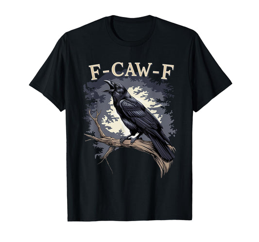 F-Caw-F Funny Black Bird Black Crow T-Shirt