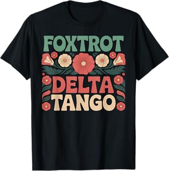 Foxtrot Delta Tango Funny Military Alphabet Code Words T-Shirt