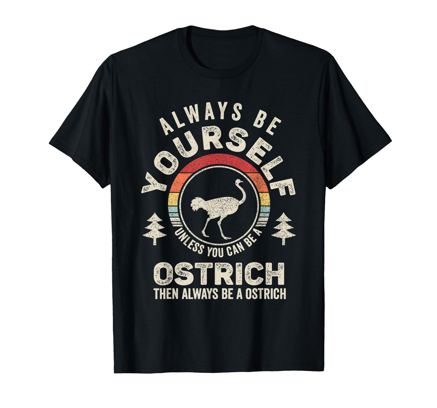 Retro Always Be Yourself Unless You Can Be A Ostrich Bird T-Shirt