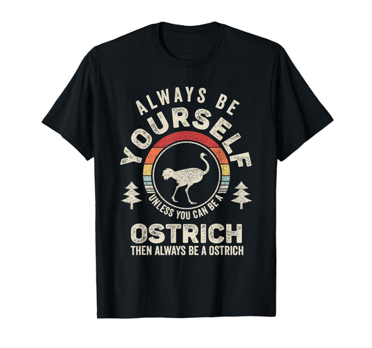 Retro Always Be Yourself Unless You Can Be A Ostrich Bird T-Shirt