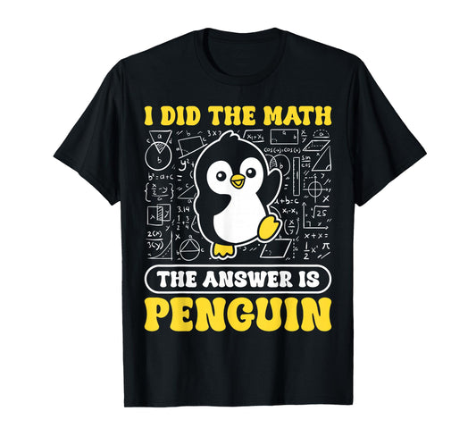 I Did The Math The Answer is Penguin Men Women Kids T-Shirt