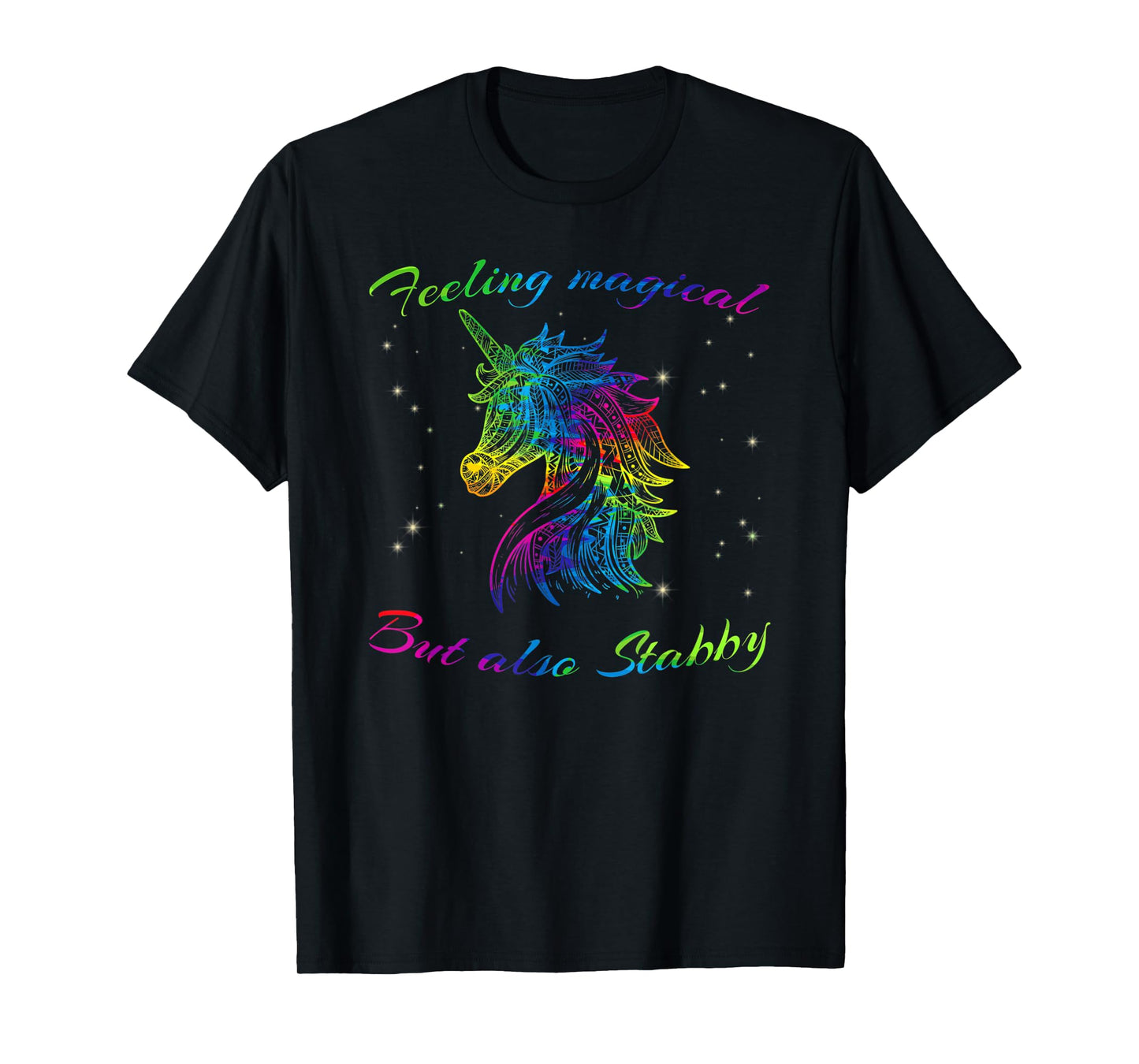 Feeling Magical But Also Stabby Unicorn Rainbow Tee Shirt T-Shirt