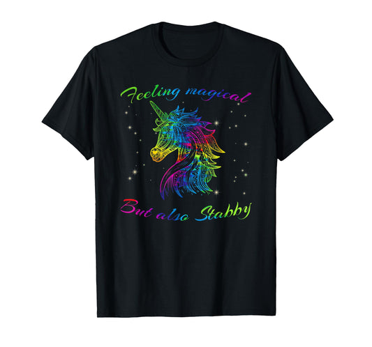 Feeling Magical But Also Stabby Unicorn Rainbow Tee Shirt T-Shirt
