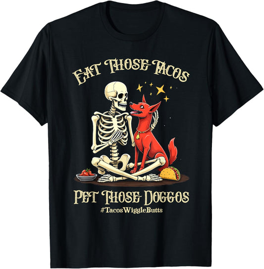 Funny Eat Those Tacos Pet Those Doggos, for men women T-Shirt
