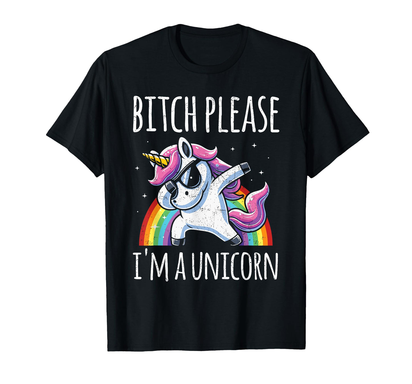 Bitch Please I'm A Unicorn Funny Sarcastic Humor Distressed T-Shirt