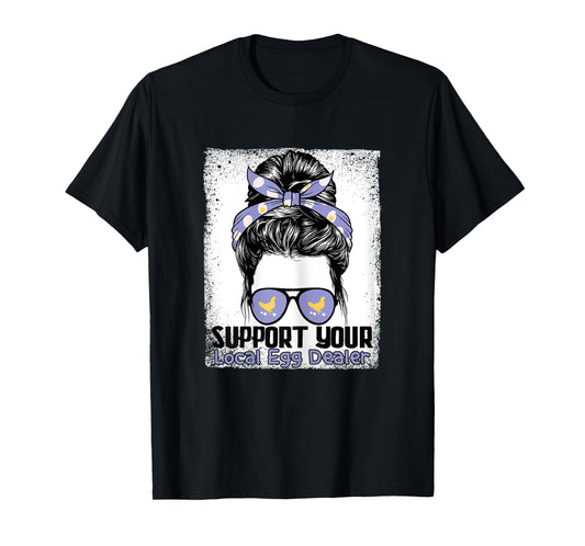 Support Your Local Egg Dealer Farmer Chicken Egg Lover Women T-Shirt