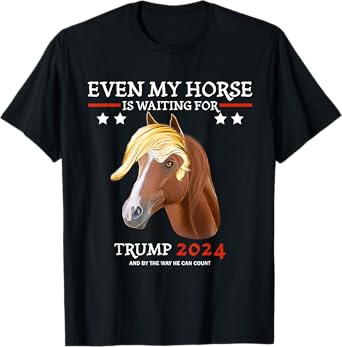 Even my horse is waiting for trump 2024, Trump fans T-Shirt