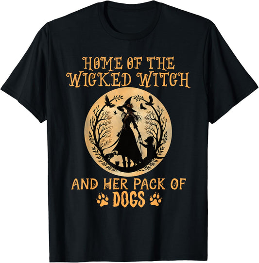 Home of the wicked witch and her pack of dog funny Halloween T-Shirt