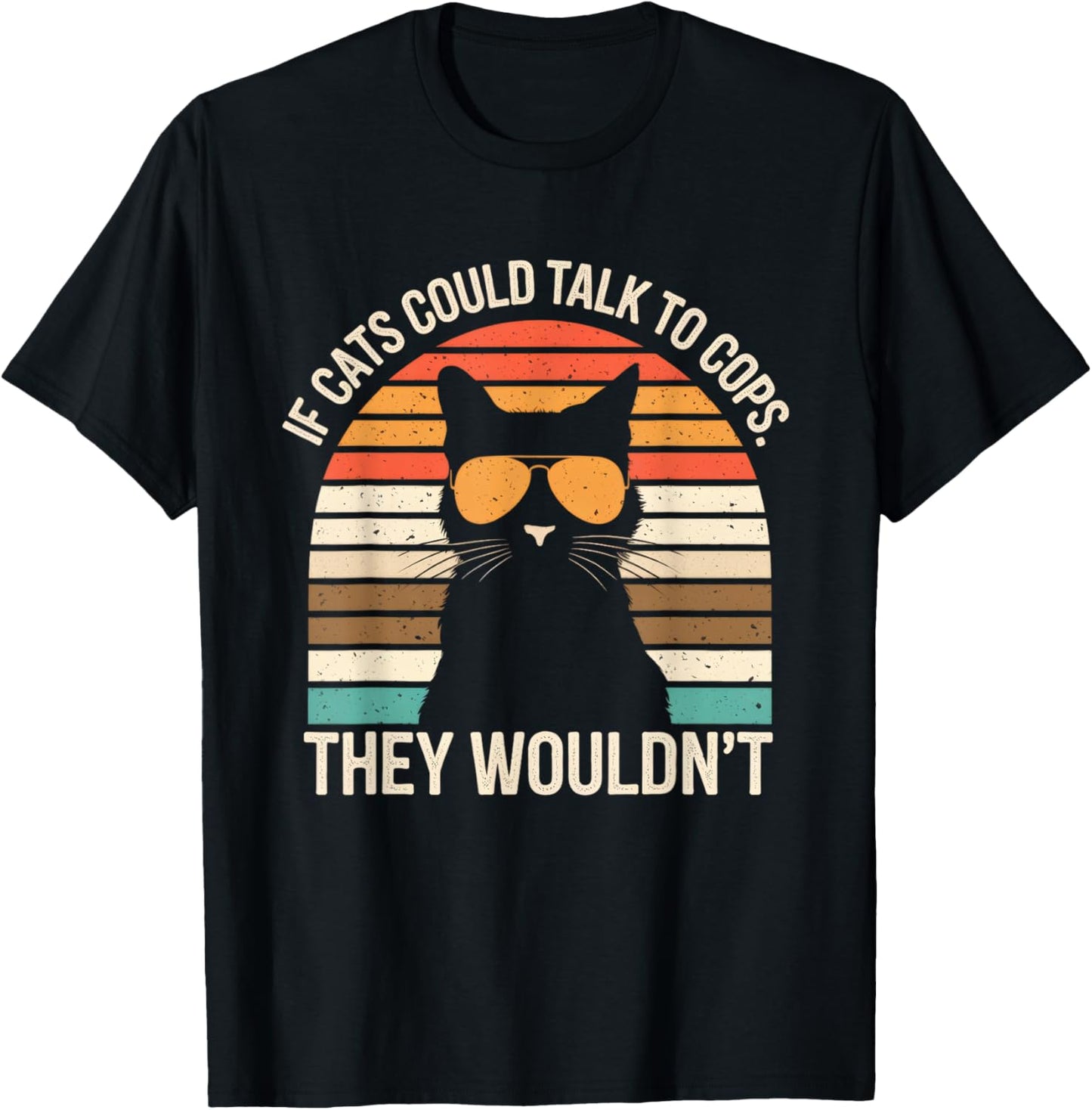 If Cats Could Talk To Cops They Wouldn't Funny Vintage T-Shirt