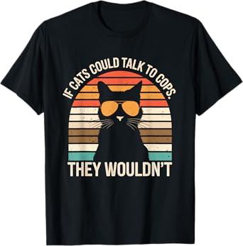 If Cats Could Talk To Cops They Wouldn't Funny Vintage T-Shirt