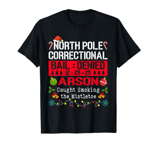 North Pole Correctional Arson Caught Smoking The Mistletoe T-Shirt