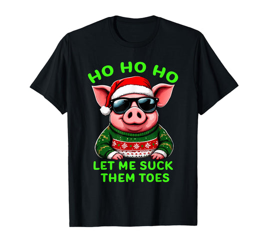 HO HO HO Let Me Suck Them Toes Pig Santa Christmas Humor Tee T-Shirt