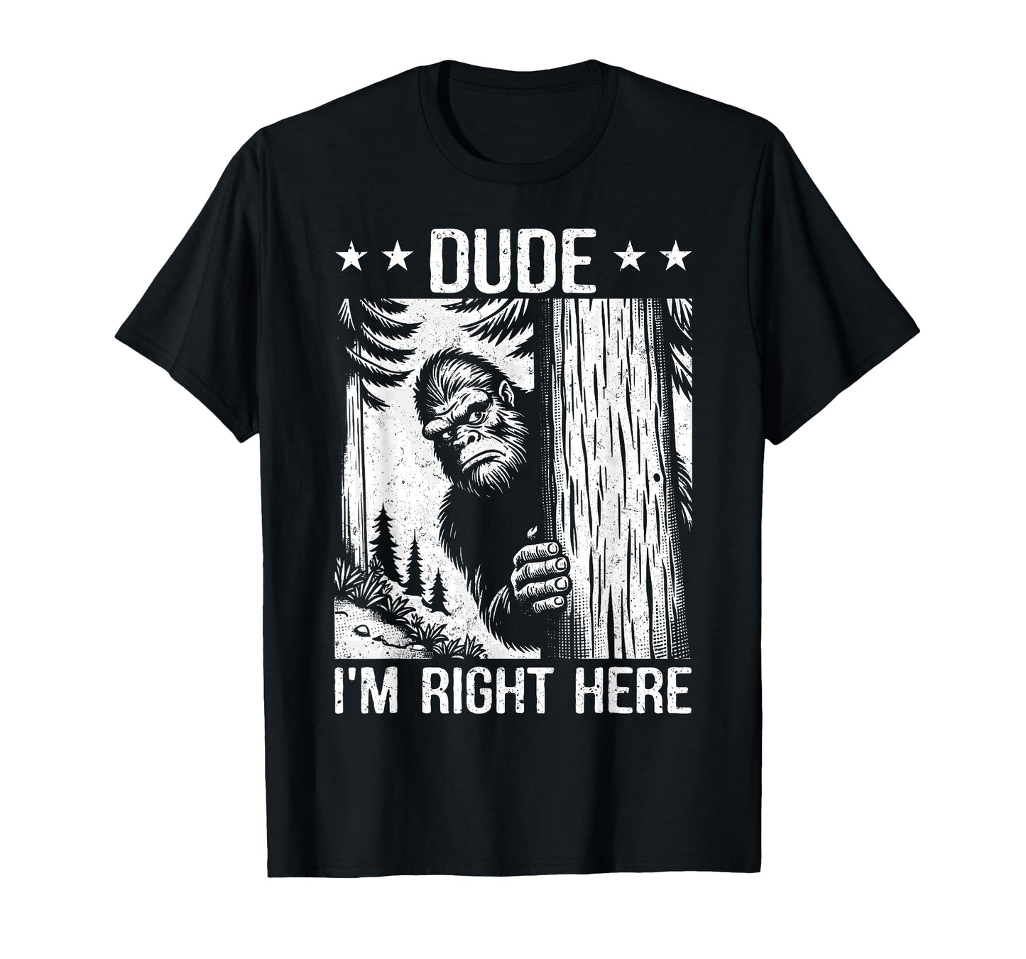 Funny Sasquatch Meme Dude I'm Right Here Yeti Big Foot Lover T-Shirt